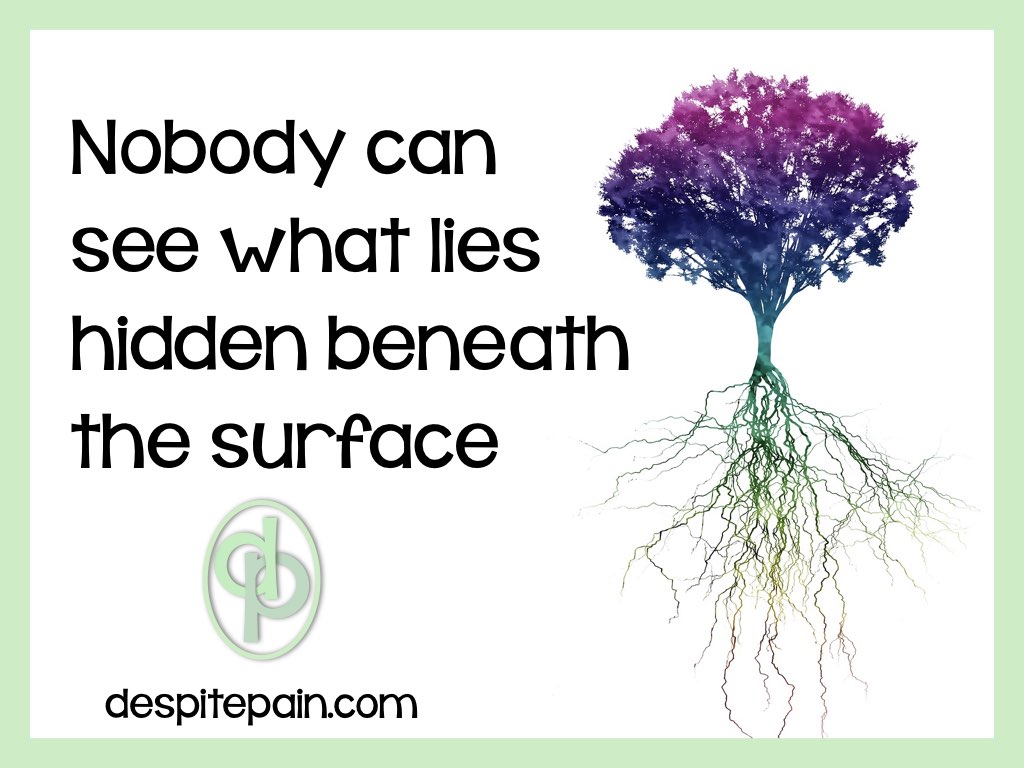 Nobody can see what lies hidden beneath the surface. Invisible illness